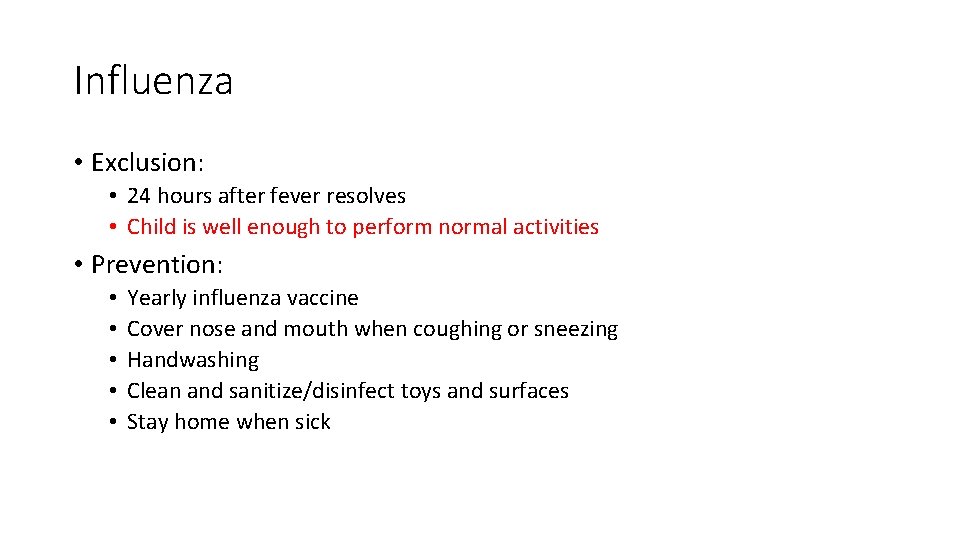 Influenza • Exclusion: • 24 hours after fever resolves • Child is well enough