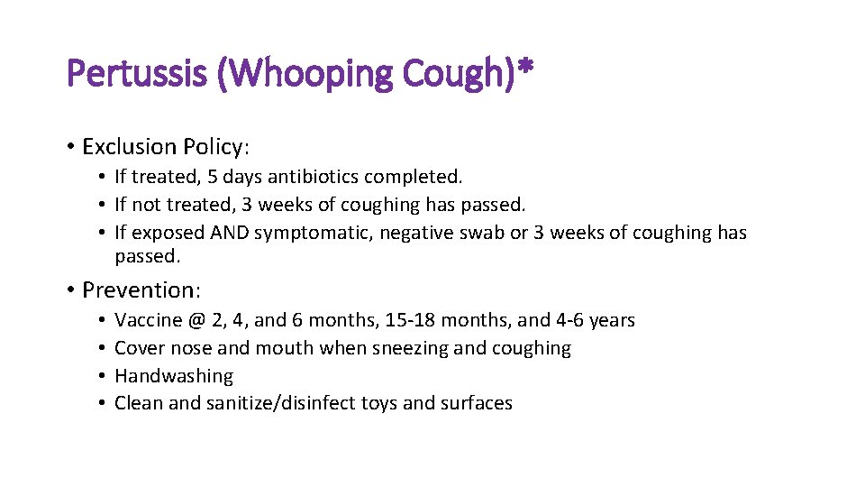 Pertussis (Whooping Cough)* • Exclusion Policy: • If treated, 5 days antibiotics completed. •