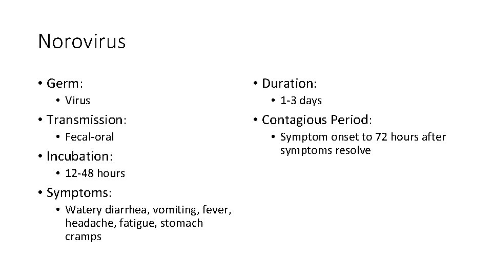Norovirus • Germ: • Virus • Transmission: • Fecal-oral • Incubation: • 12 -48