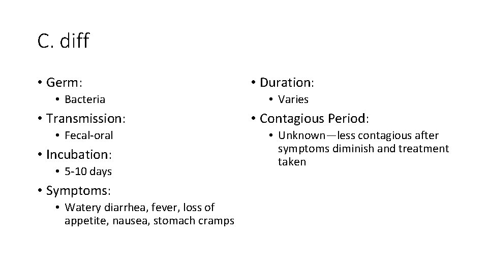 C. diff • Germ: • Bacteria • Transmission: • Fecal-oral • Incubation: • 5