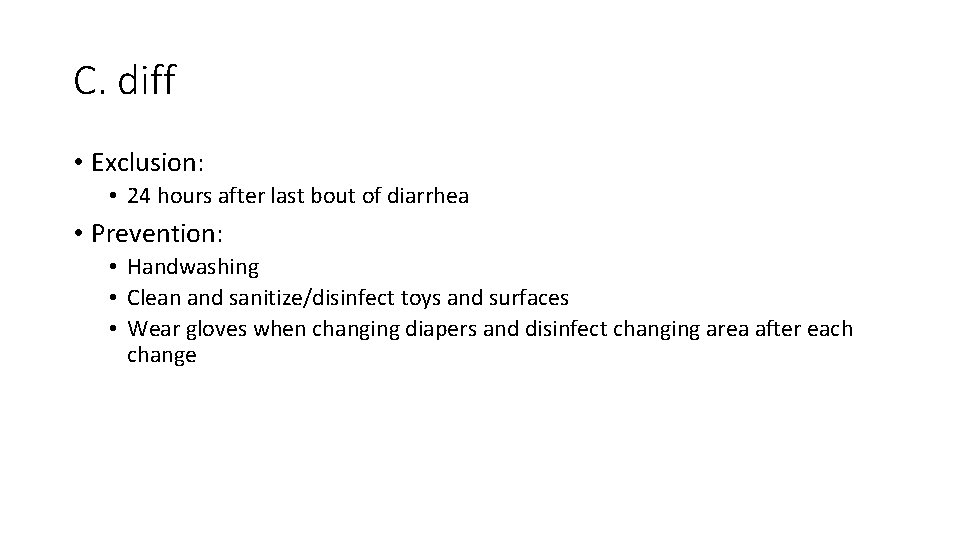 C. diff • Exclusion: • 24 hours after last bout of diarrhea • Prevention: