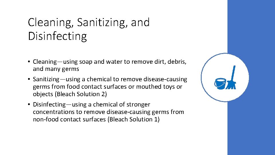Cleaning, Sanitizing, and Disinfecting • Cleaning—using soap and water to remove dirt, debris, and