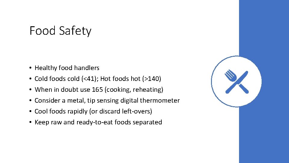 Food Safety • • • Healthy food handlers Cold foods cold (<41); Hot foods
