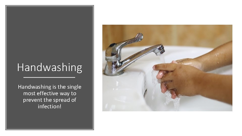 Handwashing is the single most effective way to prevent the spread of infection! 