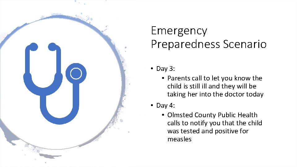Emergency Preparedness Scenario • Day 3: • Parents call to let you know the