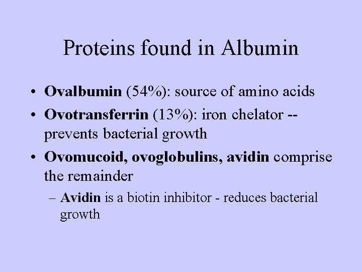 Proteins found in Albumin • Ovalbumin (54%): source of amino acids • Ovotransferrin (13%):