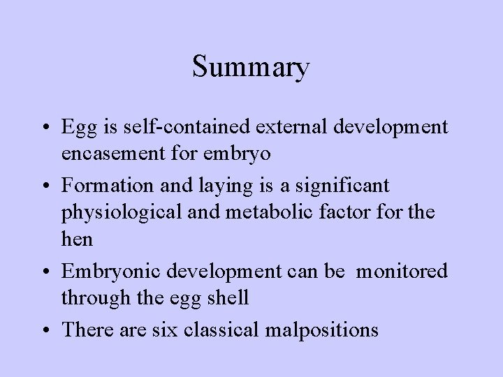 Summary • Egg is self-contained external development encasement for embryo • Formation and laying