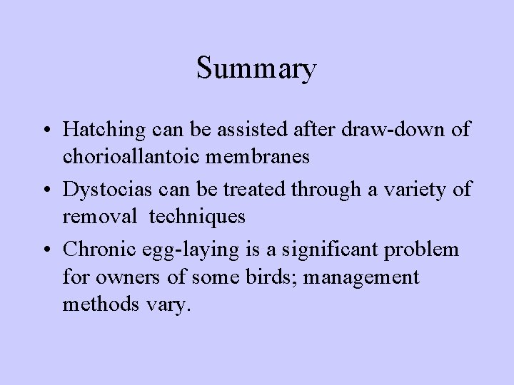 Summary • Hatching can be assisted after draw-down of chorioallantoic membranes • Dystocias can