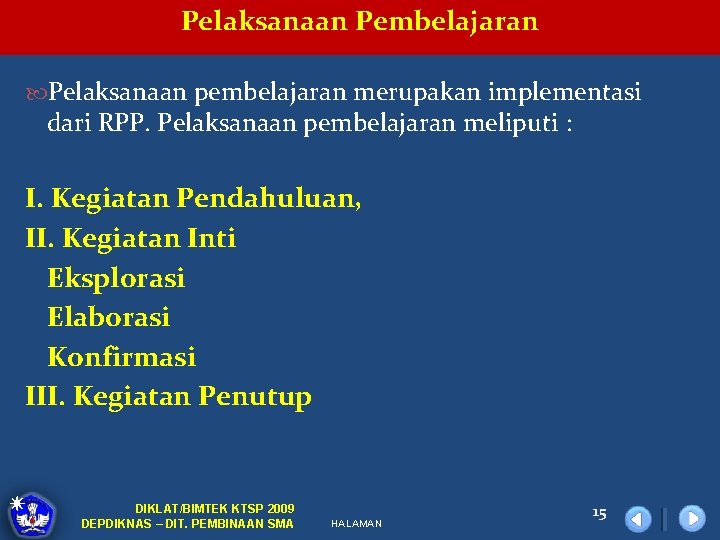 Pelaksanaan Pembelajaran Pelaksanaan pembelajaran merupakan implementasi dari RPP. Pelaksanaan pembelajaran meliputi : I. Kegiatan