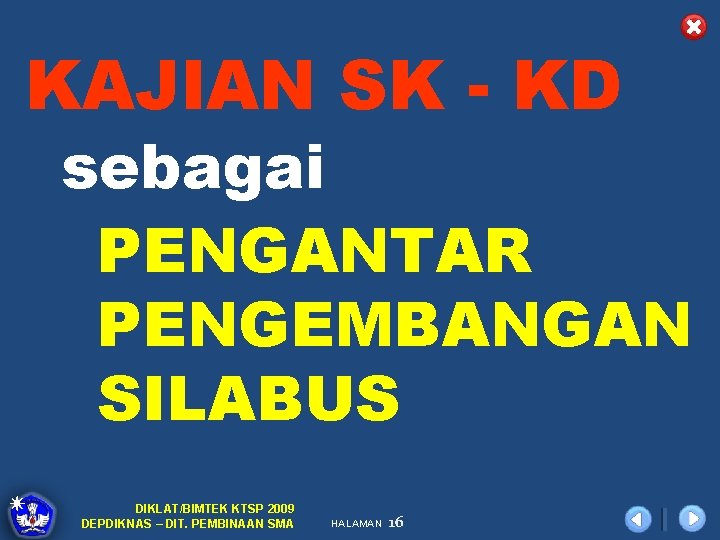 KAJIAN SK - KD sebagai PENGANTAR PENGEMBANGAN SILABUS DIKLAT/BIMTEK KTSP 2009 DEPDIKNAS – DIT.