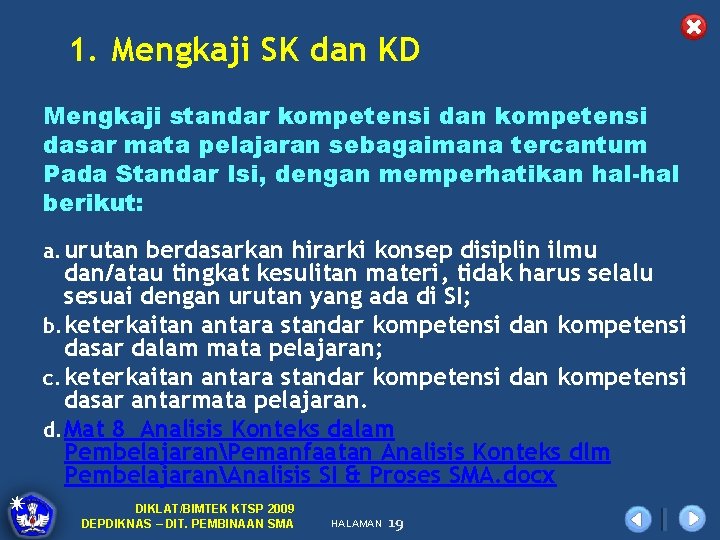 1. Mengkaji SK dan KD Mengkaji standar kompetensi dan kompetensi dasar mata pelajaran sebagaimana