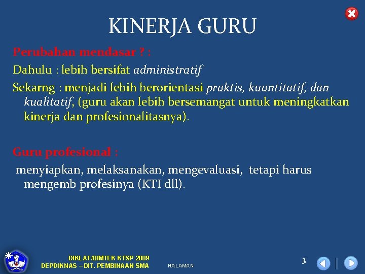 KINERJA GURU Perubahan mendasar ? : Dahulu : lebih bersifat administratif Sekarng : menjadi