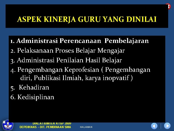 ASPEK KINERJA GURU YANG DINILAI 1. Administrasi Perencanaan Pembelajaran 2. Pelaksanaan Proses Belajar Mengajar