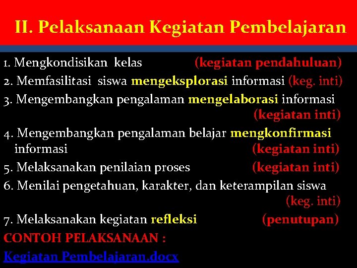  II. Pelaksanaan Kegiatan Pembelajaran 1. Mengkondisikan kelas (kegiatan pendahuluan) 2. Memfasilitasi siswa mengeksplorasi