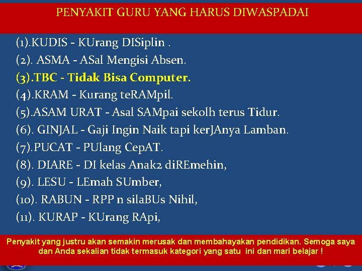  PENYAKIT GURU YANG HARUS DIWASPADAI (1). KUDIS - KUrang DISiplin. (2). ASMA -