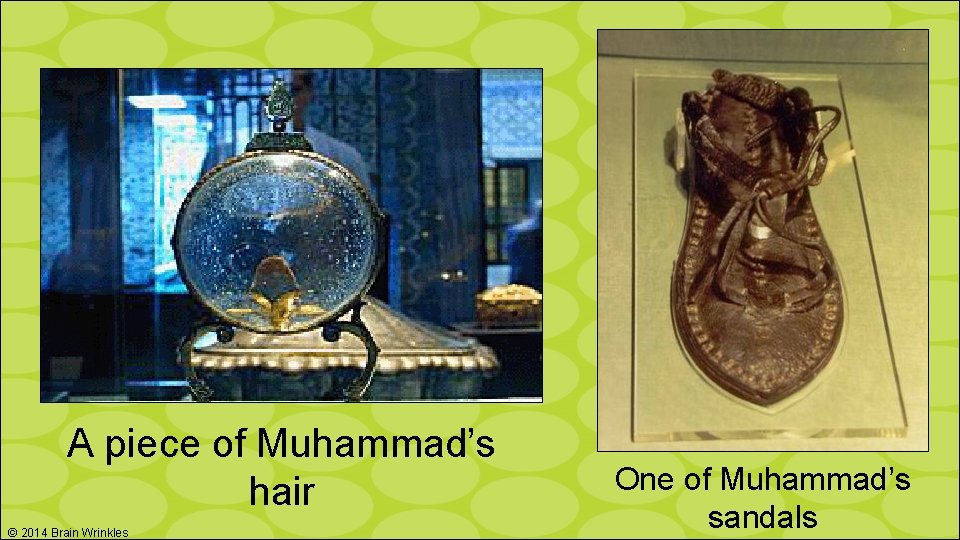 A piece of Muhammad’s hair © 2014 Brain Wrinkles One of Muhammad’s sandals 