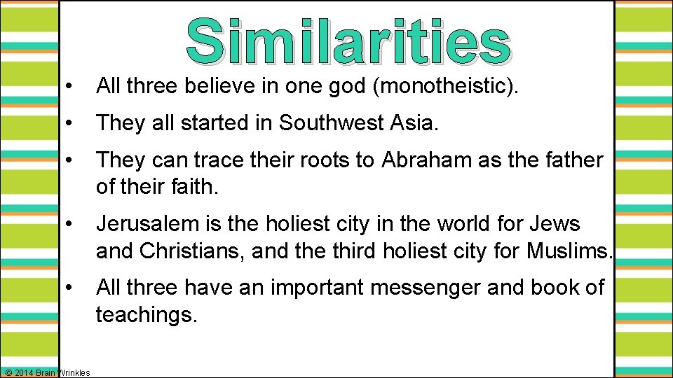 Similarities • All three believe in one god (monotheistic). • They all started in
