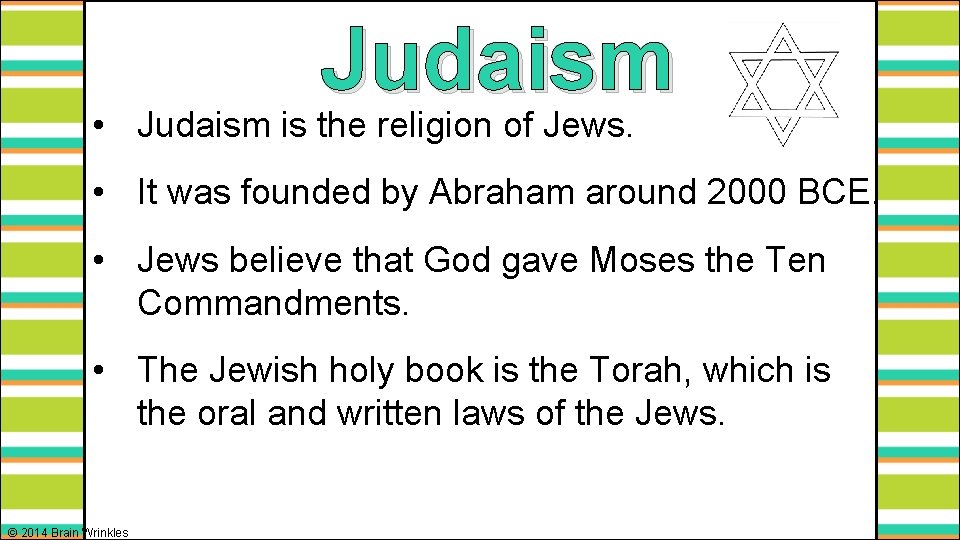 Judaism • Judaism is the religion of Jews. • It was founded by Abraham