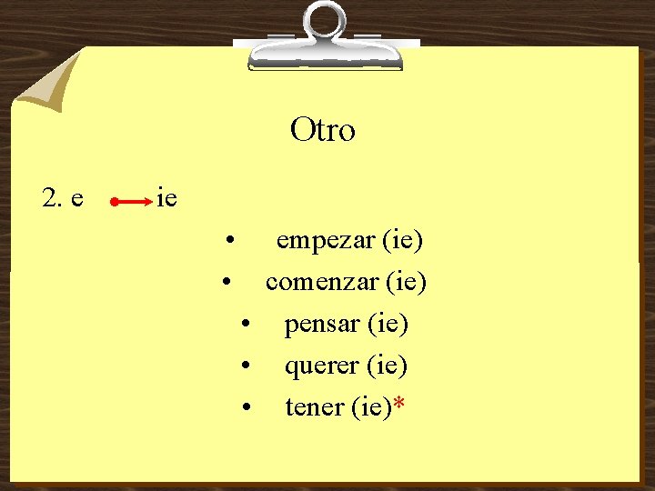 Otro 2. e ie • • empezar (ie) comenzar (ie) • pensar (ie) •