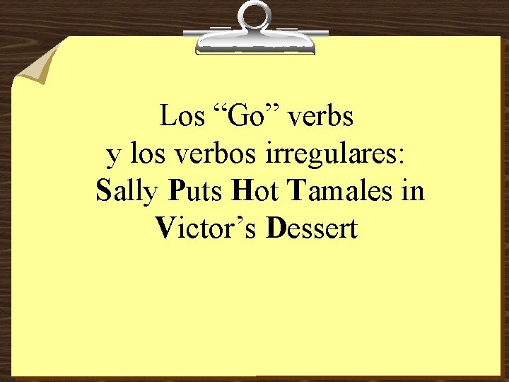 Los “Go” verbs y los verbos irregulares: Sally Puts Hot Tamales in Victor’s Dessert