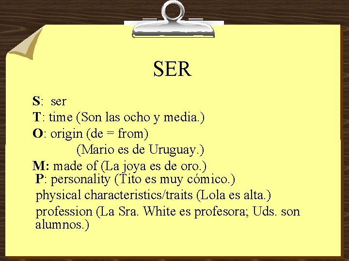 SER S: ser T: time (Son las ocho y media. ) O: origin (de
