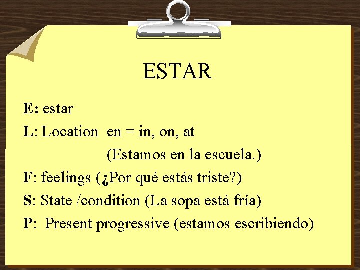 ESTAR E: estar L: Location en = in, on, at (Estamos en la escuela.