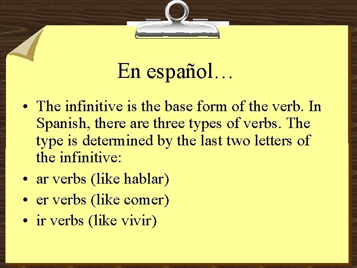 En español… • The infinitive is the base form of the verb. In Spanish,