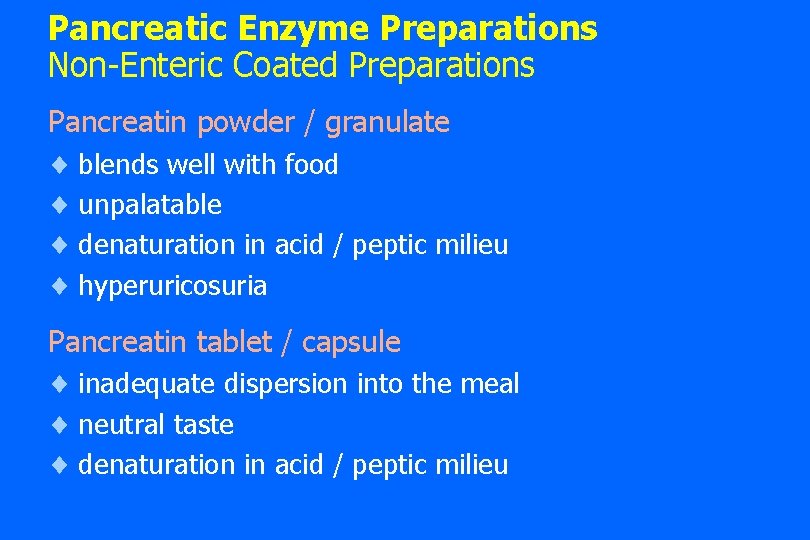 Pancreatic Enzyme Preparations Non-Enteric Coated Preparations Pancreatin powder / granulate ¨ blends well with Pancreatic Enzyme Preparations Non-Enteric Coated Preparations Pancreatin powder / granulate ¨ blends well with