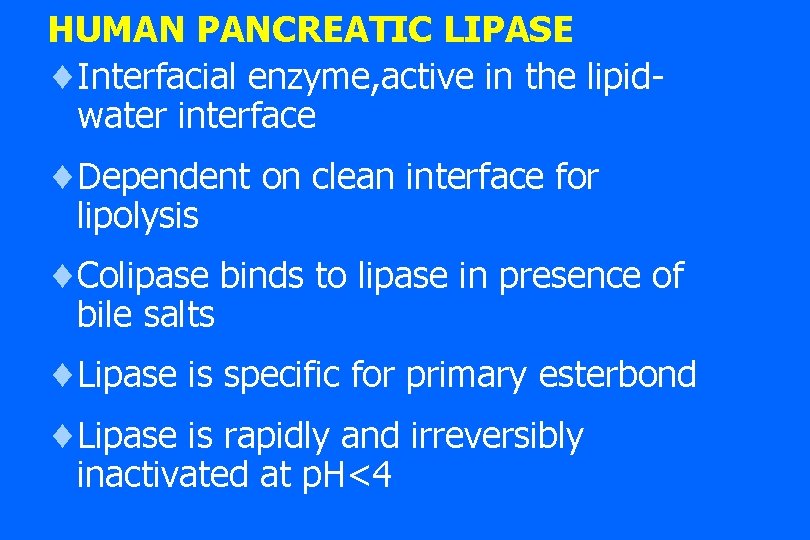 HUMAN PANCREATIC LIPASE ¨Interfacial enzyme, active in the lipidwater interface ¨Dependent on clean interface HUMAN PANCREATIC LIPASE ¨Interfacial enzyme, active in the lipidwater interface ¨Dependent on clean interface