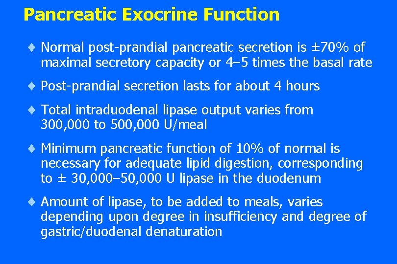 Pancreatic Exocrine Function ¨ Normal post-prandial pancreatic secretion is ± 70% of maximal secretory Pancreatic Exocrine Function ¨ Normal post-prandial pancreatic secretion is ± 70% of maximal secretory