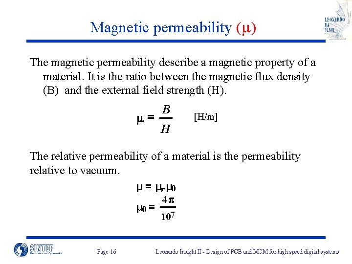 Magnetic permeability (m) The magnetic permeability describe a magnetic property of a material. It