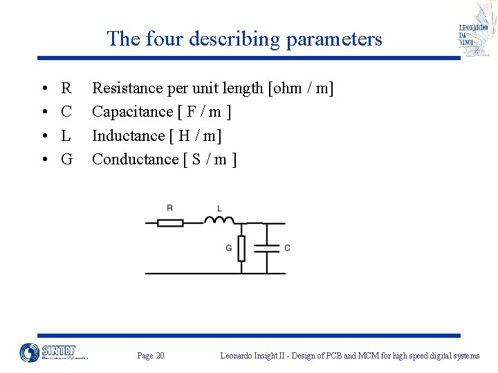 The four describing parameters • • R C L G Resistance per unit length