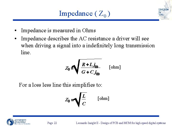 Impedance ( Z 0 ) • Impedance is measured in Ohms • Impedance describes