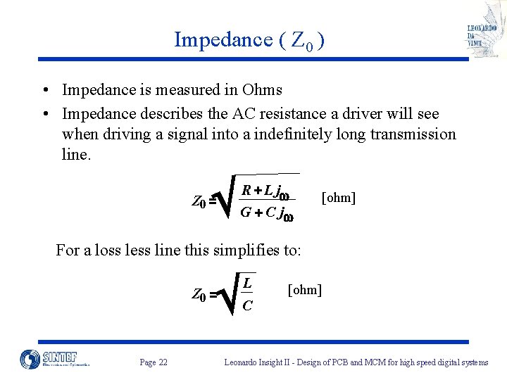 Impedance ( Z 0 ) • Impedance is measured in Ohms • Impedance describes Impedance ( Z 0 ) • Impedance is measured in Ohms • Impedance describes