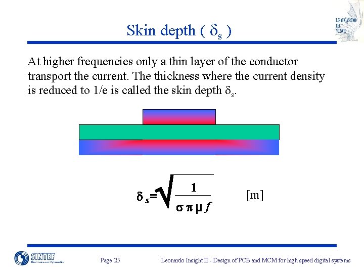 Skin depth ( ds ) At higher frequencies only a thin layer of the