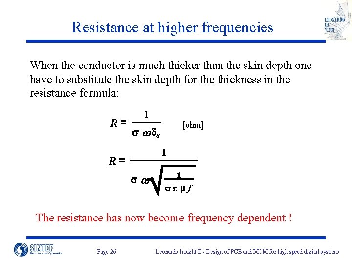 Resistance at higher frequencies When the conductor is much thicker than the skin depth Resistance at higher frequencies When the conductor is much thicker than the skin depth