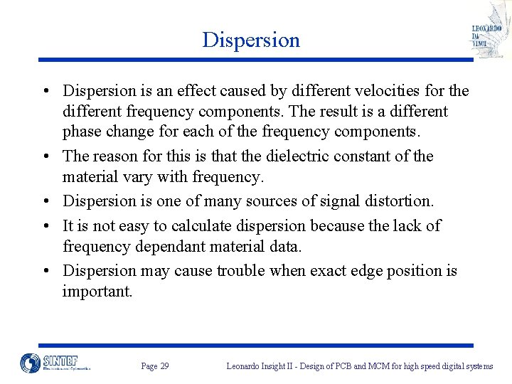 Dispersion • Dispersion is an effect caused by different velocities for the different frequency