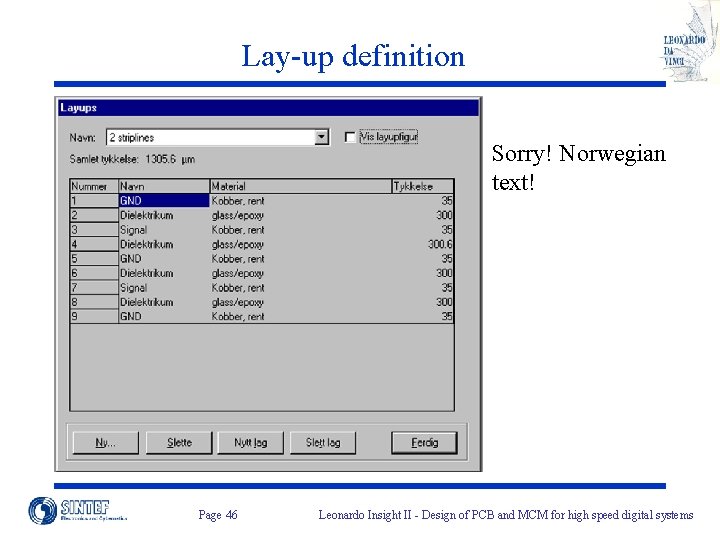 Lay-up definition Sorry! Norwegian text! Page 46 Leonardo Insight II - Design of PCB Lay-up definition Sorry! Norwegian text! Page 46 Leonardo Insight II - Design of PCB