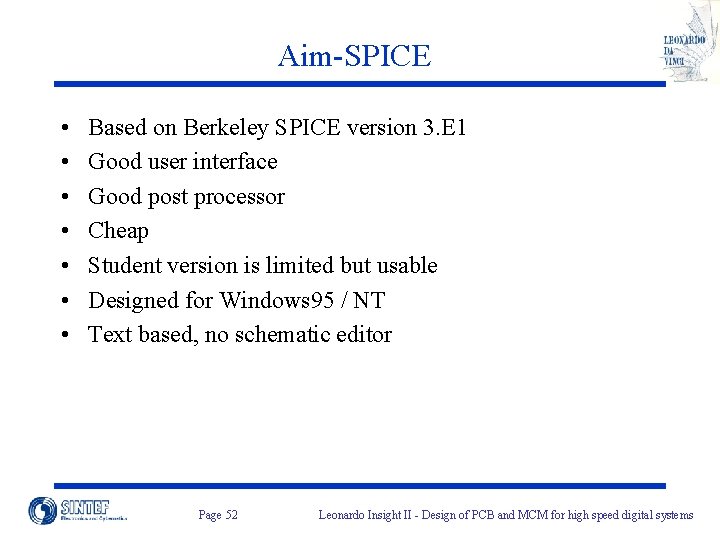 Aim-SPICE • • Based on Berkeley SPICE version 3. E 1 Good user interface Aim-SPICE • • Based on Berkeley SPICE version 3. E 1 Good user interface