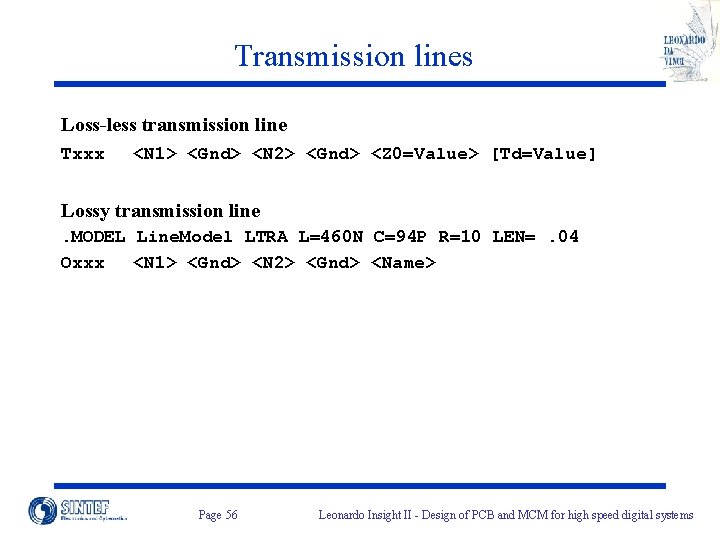 Transmission lines Loss-less transmission line Txxx <N 1> <Gnd> <N 2> <Gnd> <Z 0=Value>