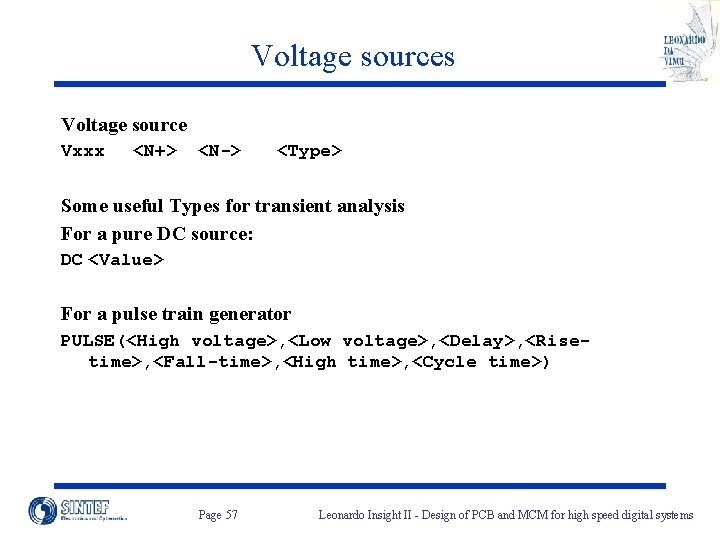 Voltage sources Voltage source Vxxx <N+> <N-> <Type> Some useful Types for transient analysis
