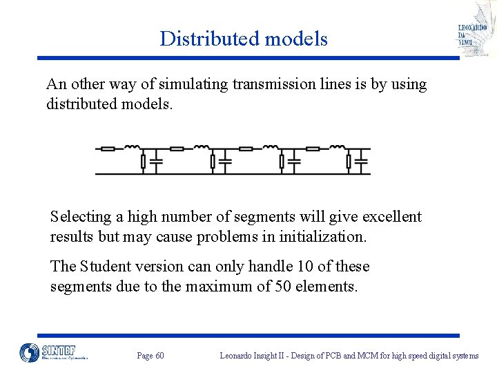 Distributed models An other way of simulating transmission lines is by using distributed models.