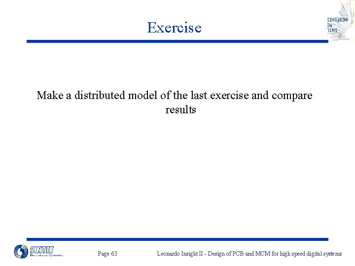 Exercise Make a distributed model of the last exercise and compare results Page 63