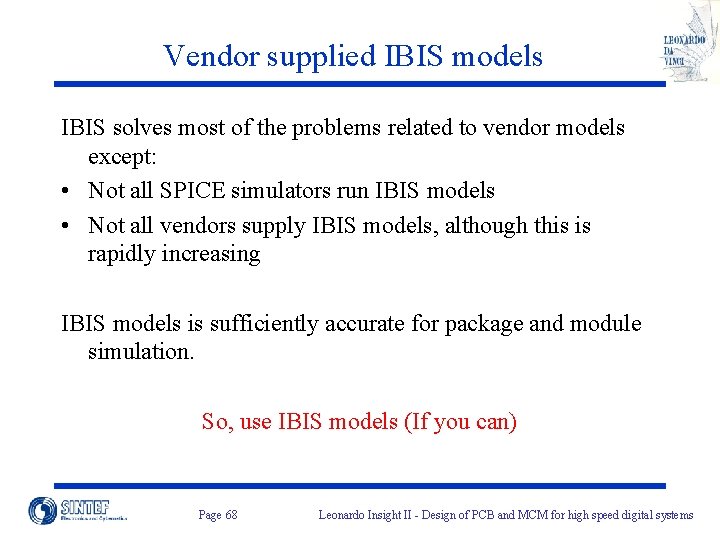 Vendor supplied IBIS models IBIS solves most of the problems related to vendor models