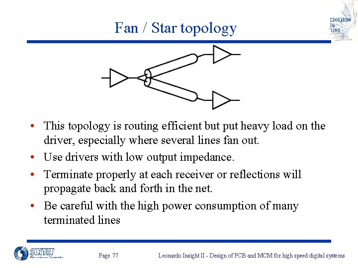 Fan / Star topology • This topology is routing efficient but put heavy load