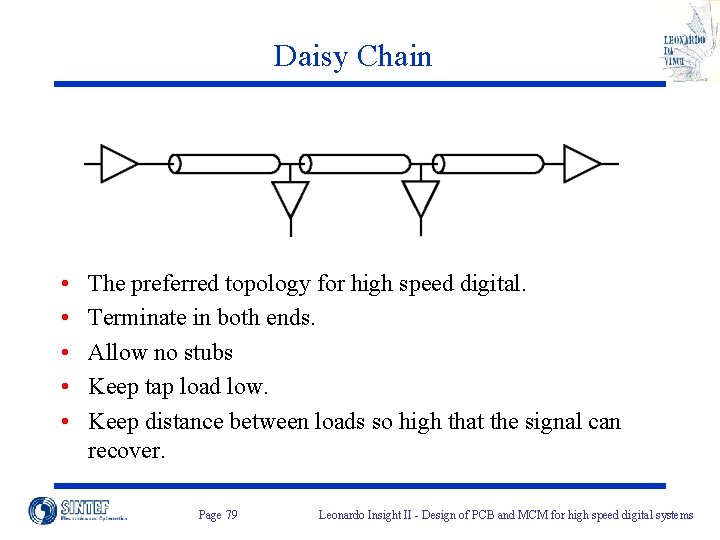 Daisy Chain • • • The preferred topology for high speed digital. Terminate in
