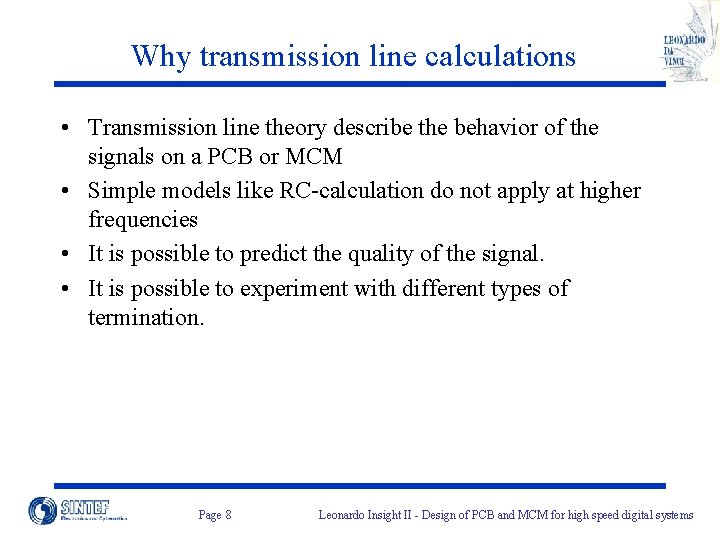 Why transmission line calculations • Transmission line theory describe the behavior of the signals