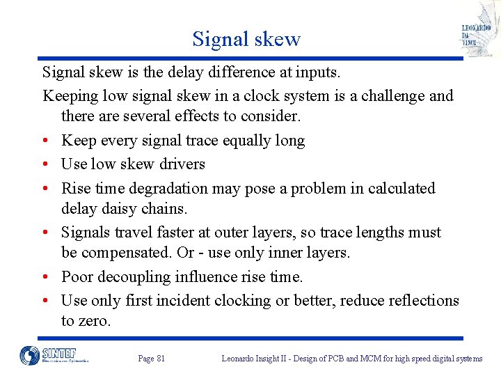 Signal skew is the delay difference at inputs. Keeping low signal skew in a