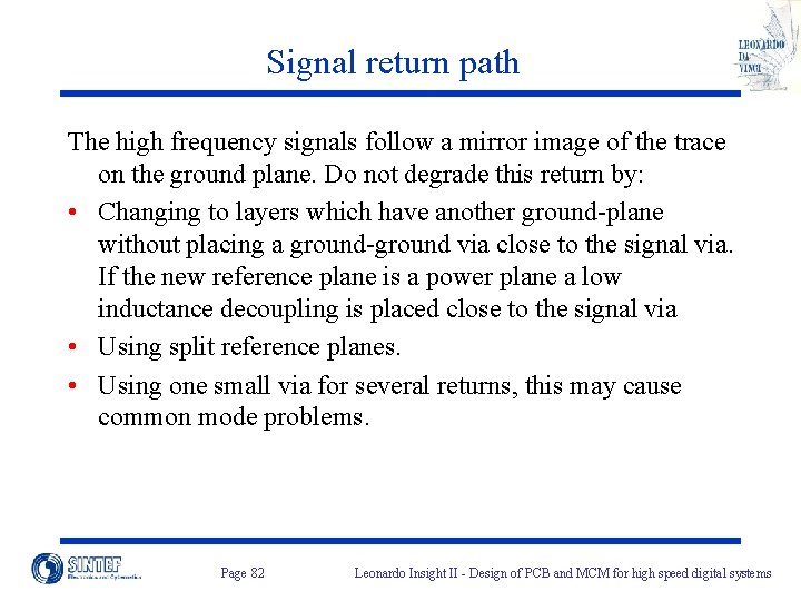 Signal return path The high frequency signals follow a mirror image of the trace