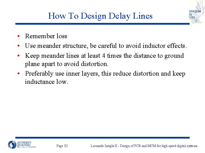 How To Design Delay Lines • Remember loss • Use meander structure, be careful